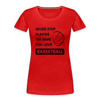 Höre nie auf das Spiel zu spielen Basketball - Frauen Premium Bio T-Shirt - Rot - Vorne - Mia (176cm)