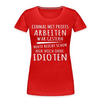 Einmal Mit Profis Arbeiten - Frauen Premium Bio T-Shirt - Rot - Vorne - Mia (176cm)