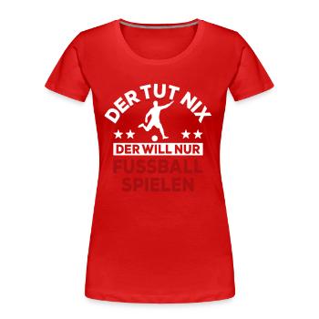 Der tut nix der will nur Fußball spielen - Spruch - Frauen Premium Bio T-Shirt - Rot - Vorne - Mia (176cm)