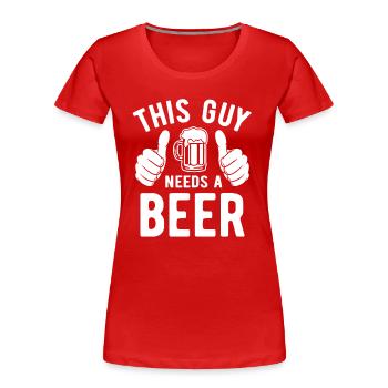 This guy needs a beer - Biertrinker - Spruch - Frauen Premium Bio T-Shirt - Rot - Vorne - Mia (176cm)