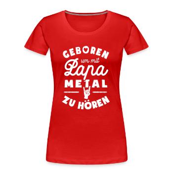 Geboren um mit Papa Metal zu hören - Frauen Premium Bio T-Shirt - Rot - Vorne - Mia (176cm)