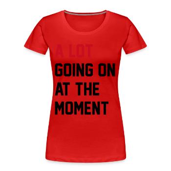 Im Moment ist viel los - Frauen Premium Bio T-Shirt - Rot - Vorne - Mia (176cm)