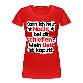 Kann ich heut bei dir schlafen? Bett ist Kaputt. - Frauen Premium Bio T-Shirt - Rot - Vorne - Mia (176cm)