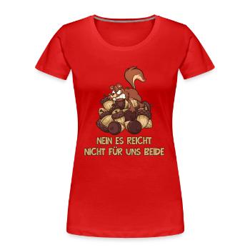 Nein Es Reicht Nicht Für Uns Beide Grauhörnchen - Frauen Premium Bio T-Shirt - Rot - Vorne - Mia (176cm)