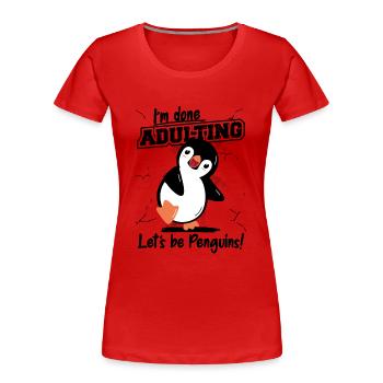 Done Adulting Let's be Penguins Kaiserpinguin - Frauen Premium Bio T-Shirt - Rot - Vorne - Mia (176cm)