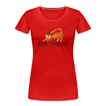 Not Today Big Cat King Tiger Wildcat - Women's Premium Organic T-Shirt - red - Front - Mia (176cm)