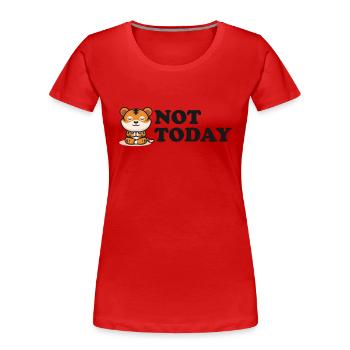 Not Today Wildcat Big Cat King Tiger - Women's Premium Organic T-Shirt - red - Front - Mia (176cm)