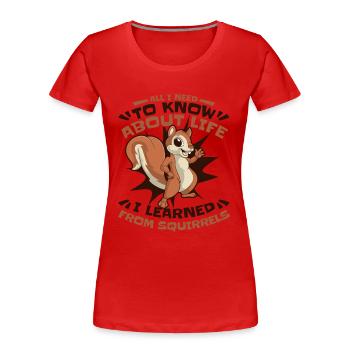 I Learned From Squirrels Squirrel Fuchshörnchen - Frauen Premium Bio T-Shirt - Rot - Vorne - Mia (176cm)