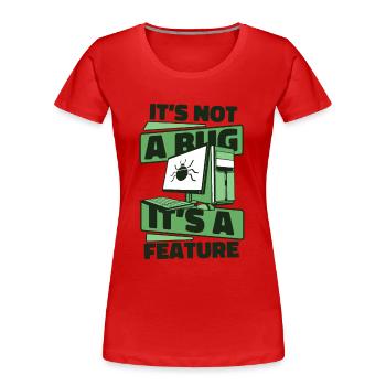 It's Not A Bug It's A Feature Developer Coder - Frauen Premium Bio T-Shirt - Rot - Vorne - Mia (176cm)