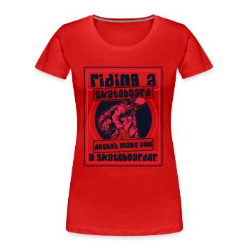 Riding Skateboard Doesn't Make Skateboarder - Frauen Premium Bio T-Shirt - Rot - Vorne - Mia (176cm)