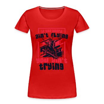 If The Board Ain't Flying Skatergirl Skaterboy - Frauen Premium Bio T-Shirt - Rot - Vorne - Mia (176cm)