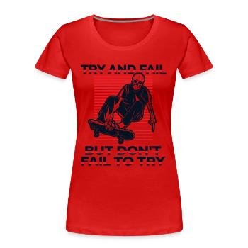 Try And Fail But Don't Fail To Try Skatepark - Frauen Premium Bio T-Shirt - Rot - Vorne - Mia (176cm)