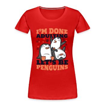 J’ai fini d’être adulte Let’s Be Penguins Seabird - T-shirt bio Premium Femme - rouge - Devant - Mia (176cm)