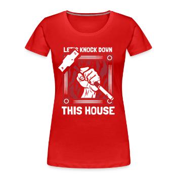 Lasst uns dieses Haus abreißen. Home Wrecker House - Frauen Premium Bio T-Shirt - Rot - Vorne - Mia (176cm)