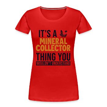 C’est un truc de collecteur de minéraux Géologue Minéral - T-shirt bio Premium Femme - rouge - Devant - Mia (176cm)