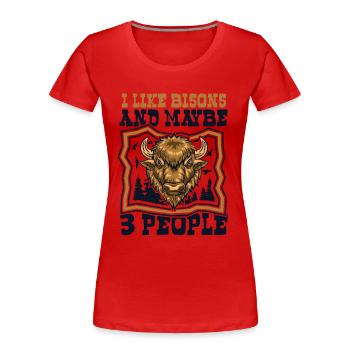 Ich mag Bisons und vielleicht 3 Leute Buffalo Bovinae - Frauen Premium Bio T-Shirt - Rot - Vorne - Mia (176cm)