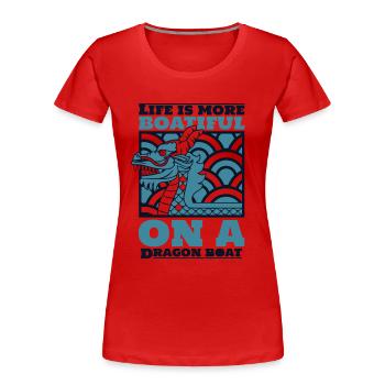 Das Leben auf einem Drachenboot-Trommler ist üppiger - Frauen Premium Bio T-Shirt - Rot - Vorne - Mia (176cm)