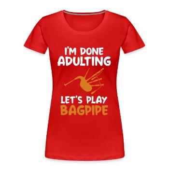 Fertig Erwachsenwerden Let's Play Dudelsack Blasrohr Spieler - Frauen Premium Bio T-Shirt - Rot - Vorne - Mia (176cm)