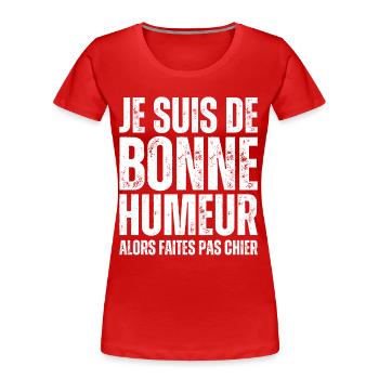 Je Suis De Bonne Humeur Alors Faites Pas Chier - T-shirt bio Premium Femme - rouge - Devant - Mia (176cm)