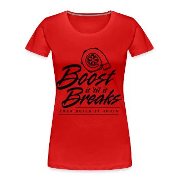 Boost es bis es bricht - Frauen Premium Bio T-Shirt - Rot - Vorne - Mia (176cm)