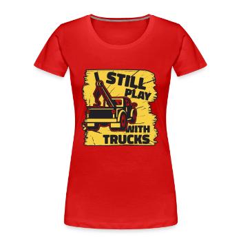 I Still Play With Trucks Abschlepper Fahrer - Frauen Premium Bio T-Shirt - Rot - Vorne - Mia (176cm)