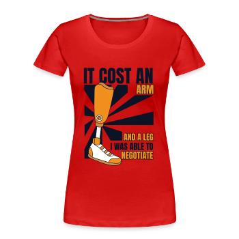 Es kostete einen Arm und eine Beinprothese Fußbenutzerbein - Frauen Premium Bio T-Shirt - Rot - Vorne - Mia (176cm)