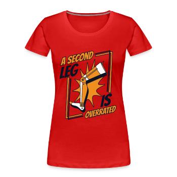 Ein zweites Bein ist eine überschätzte Beinprothese - Frauen Premium Bio T-Shirt - Rot - Vorne - Mia (176cm)