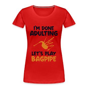Fertig Erwachsenwerden Let's Play Dudelsack Blasrohr Spieler - Frauen Premium Bio T-Shirt - Rot - Vorne - Mia (176cm)