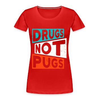 DRUGS NOT PUGS Drugs Saying Pug - Women's Premium Organic T-Shirt - red - Front - Mia (176cm)