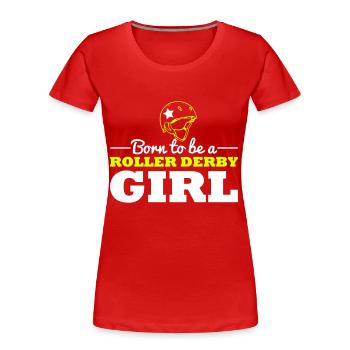Born to be a roller derby girl - Frauen Premium Bio T-Shirt - Rot - Vorne - Mia (176cm)