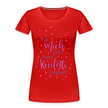 Für mich soll's heut Konfetti regnen in pink - Frauen Premium Bio T-Shirt - Rot - Vorne - Mia (176cm)