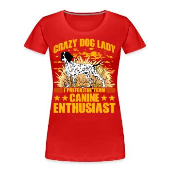 Crazy Dog Lady I prefer the term canine enthusiast - Women's Premium Organic T-Shirt - red - Front - Mia (176cm)