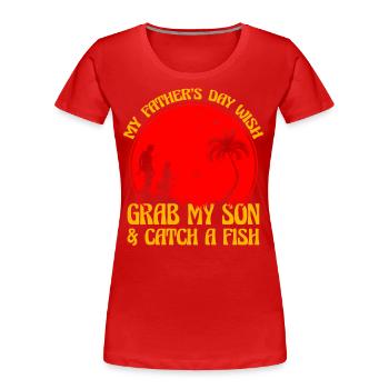 Mein Vatertagswunsch: Schnapp dir meinen Sohn und fange einen Fisch - Frauen Premium Bio T-Shirt - Rot - Vorne - Mia (176cm)