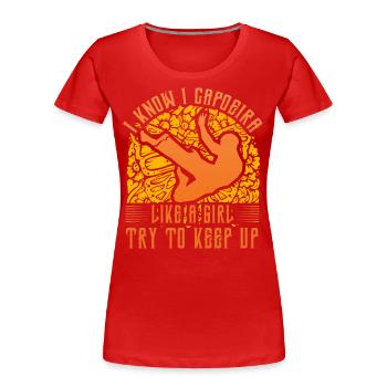 Ich weiß, dass ich Capoeira wie ein Mädchen versuche, Schritt zu halten - Frauen Premium Bio T-Shirt - Rot - Vorne - Mia (176cm)