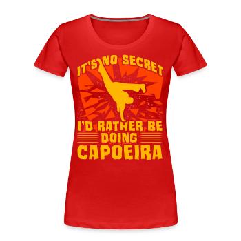 Es ist kein Geheimnis, dass ich lieber Capoeira machen würde - Frauen Premium Bio T-Shirt - Rot - Vorne - Mia (176cm)
