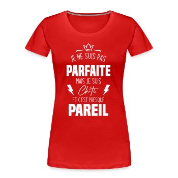 Je ne suis pas parfaite mais je suis chti - T-shirt bio Premium Femme - rouge - Devant - Mia (176cm)