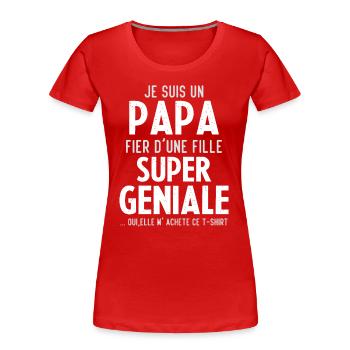 Je Suis Un Papa Fier D une Fille Super Geniale - T-shirt bio Premium Femme - rouge - Devant - Mia (176cm)