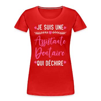 Je suis Assistante Dentaire qui Déchire - T-shirt bio Premium Femme - rouge - Devant - Mia (176cm)