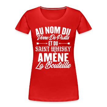 Au nom du verre de pastis et du saint whisky amène - T-shirt bio Premium Femme - rouge - Devant - Mia (176cm)