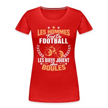 Hommes font du football les dieux jouent aux boule - T-shirt bio Premium Femme - rouge - Devant - Mia (176cm)