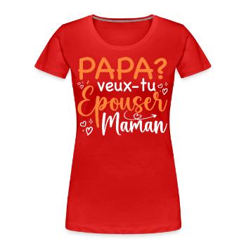 Daddy Do You Want To Marry Mom - Marriage Proposal - Women's Premium Organic T-Shirt - red - Front - Mia (176cm)