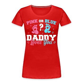 Pink Or Blue Daddy Loves You - Funny Gender reveal - T-shirt bio Premium Femme - rouge - Devant - Mia (176cm)