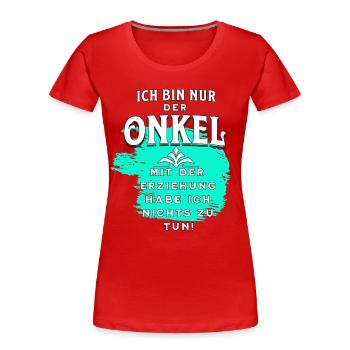 Onkel muss nicht erziehen - Frauen Premium Bio T-Shirt - Rot - Vorne - Mia (176cm)