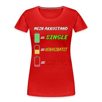 Mutter Mama Single Verheiratet Akku - Frauen Premium Bio T-Shirt - Rot - Vorne - Mia (176cm)