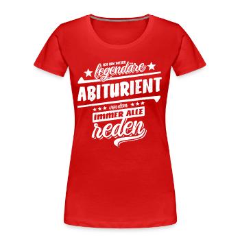 Ich bin dieser legendäre Abiturient - Abi - Abitur - Frauen Premium Bio T-Shirt - Rot - Vorne - Mia (176cm)