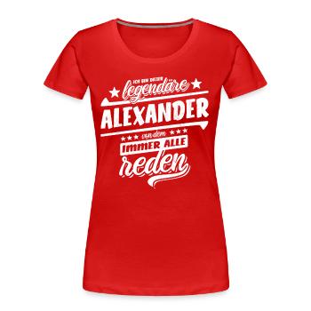 Dieser legendäre Alexander von dem alle reden - Frauen Premium Bio T-Shirt - Rot - Vorne - Mia (176cm)