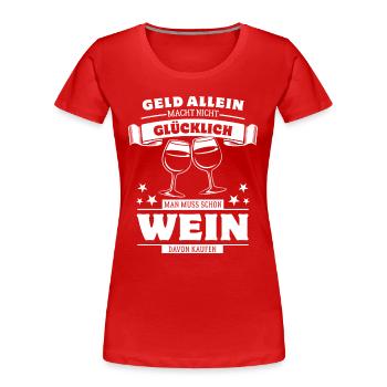 Geld allein macht nicht glücklich - aber Wein - Frauen Premium Bio T-Shirt - Rot - Vorne - Mia (176cm)