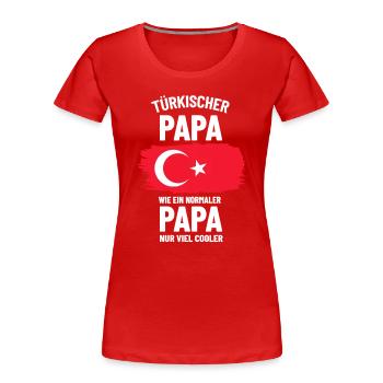 Türkischer Papa wie ein normaler Papa nur cooler - Frauen Premium Bio T-Shirt - Rot - Vorne - Mia (176cm)