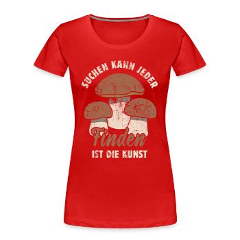 Suchen kann jeder Finden ist die Kunst Pilz Spruch - Frauen Premium Bio T-Shirt - Rot - Vorne - Mia (176cm)