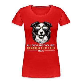 All dogs are Cool Border Collie Collies Herding Dog - Women's Premium Organic T-Shirt - red - Front - Mia (176cm)